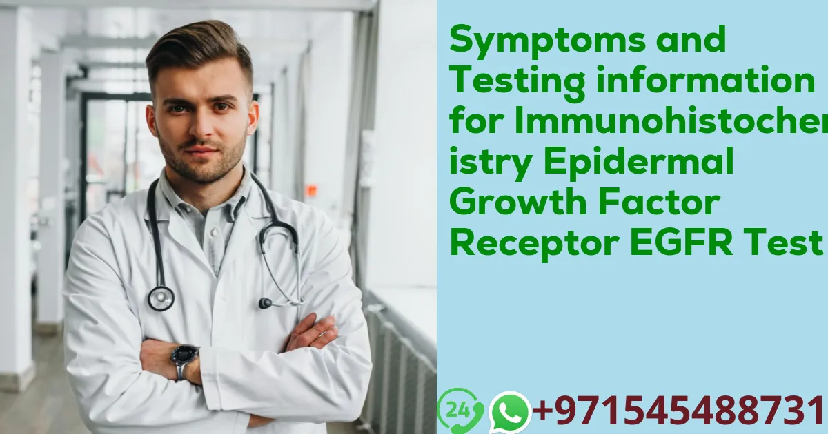 Symptoms and Testing information for Immunohistochemistry Epidermal Growth Factor Receptor EGFR Test