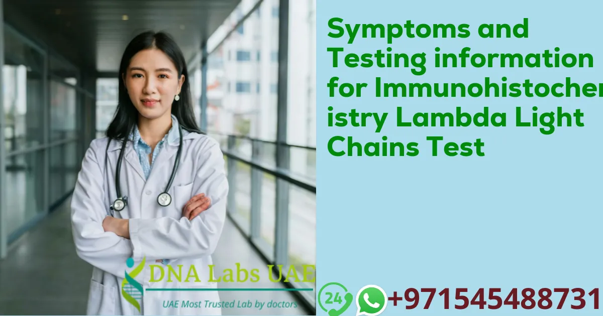 Symptoms and Testing information for Immunohistochemistry Lambda Light Chains Test