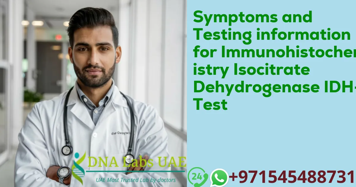 Symptoms and Testing information for Immunohistochemistry Isocitrate Dehydrogenase IDH-1 Test