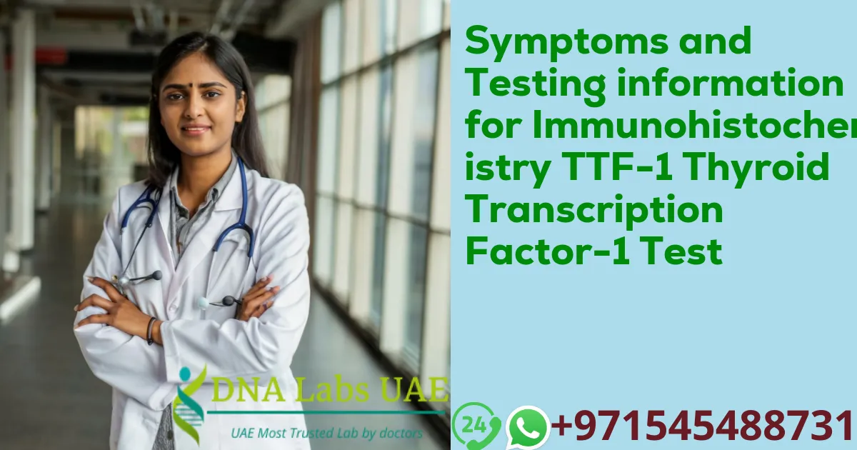 Symptoms and Testing information for Immunohistochemistry TTF-1 Thyroid Transcription Factor-1 Test