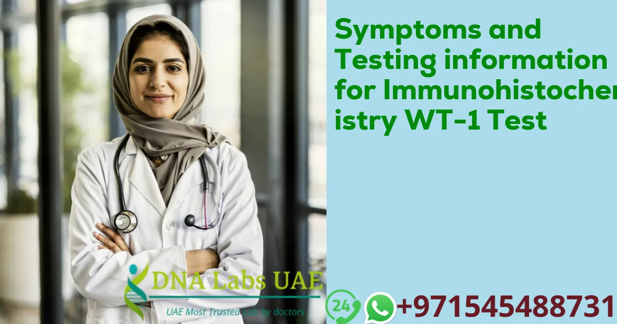 Symptoms and Testing information for Immunohistochemistry WT-1 Test