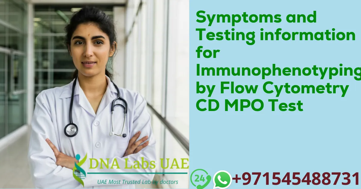 Symptoms and Testing information for Immunophenotyping by Flow Cytometry CD MPO Test