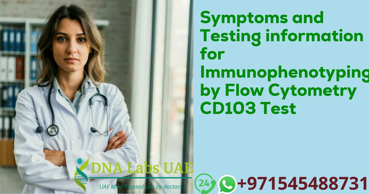 Symptoms and Testing information for Immunophenotyping by Flow Cytometry CD103 Test