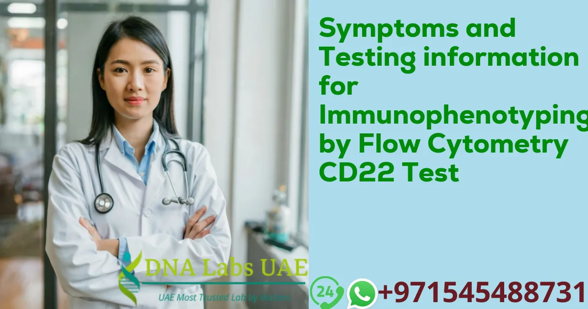 Symptoms and Testing information for Immunophenotyping by Flow Cytometry CD22 Test