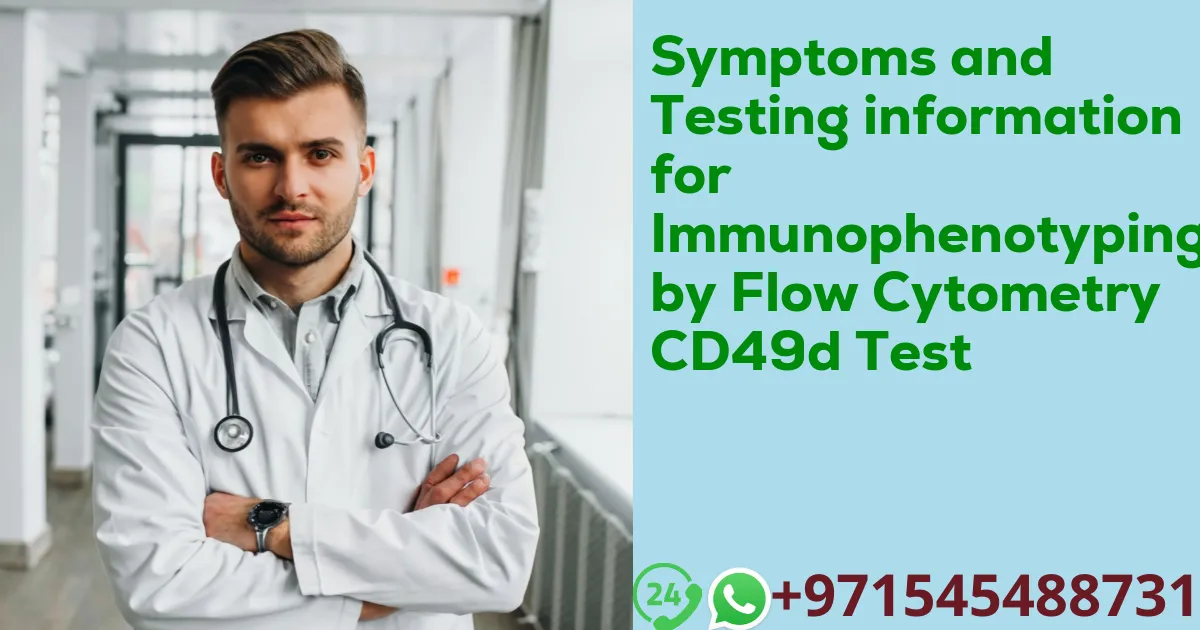 Symptoms and Testing information for Immunophenotyping by Flow Cytometry CD49d Test