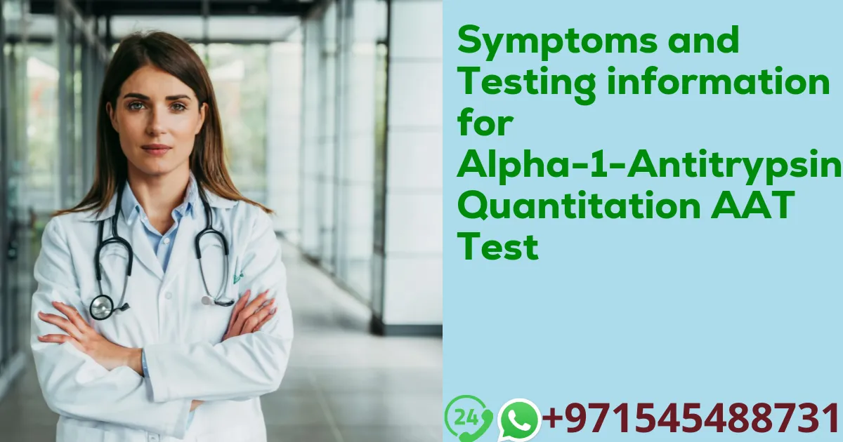 Symptoms and Testing information for Alpha-1-Antitrypsin Quantitation AAT Test