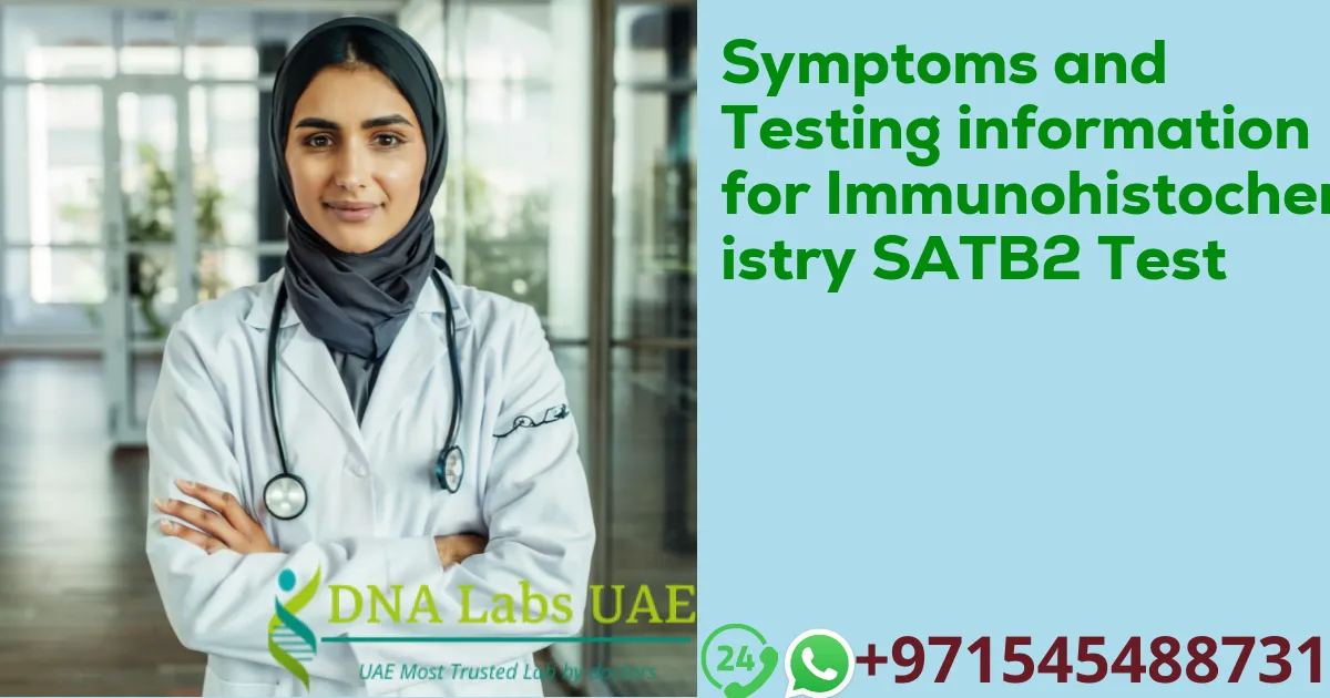 Symptoms and Testing information for Immunohistochemistry SATB2 Test