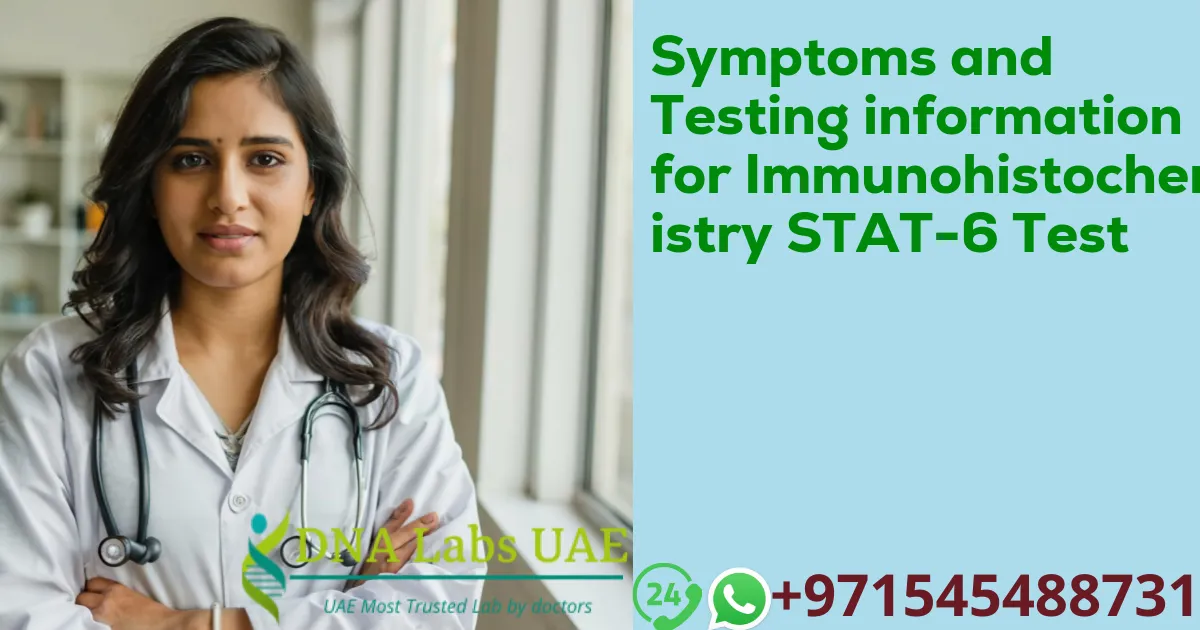 Symptoms and Testing information for Immunohistochemistry STAT-6 Test