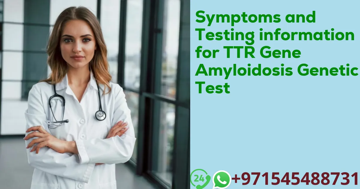 Symptoms and Testing information for TTR Gene Amyloidosis Genetic Test