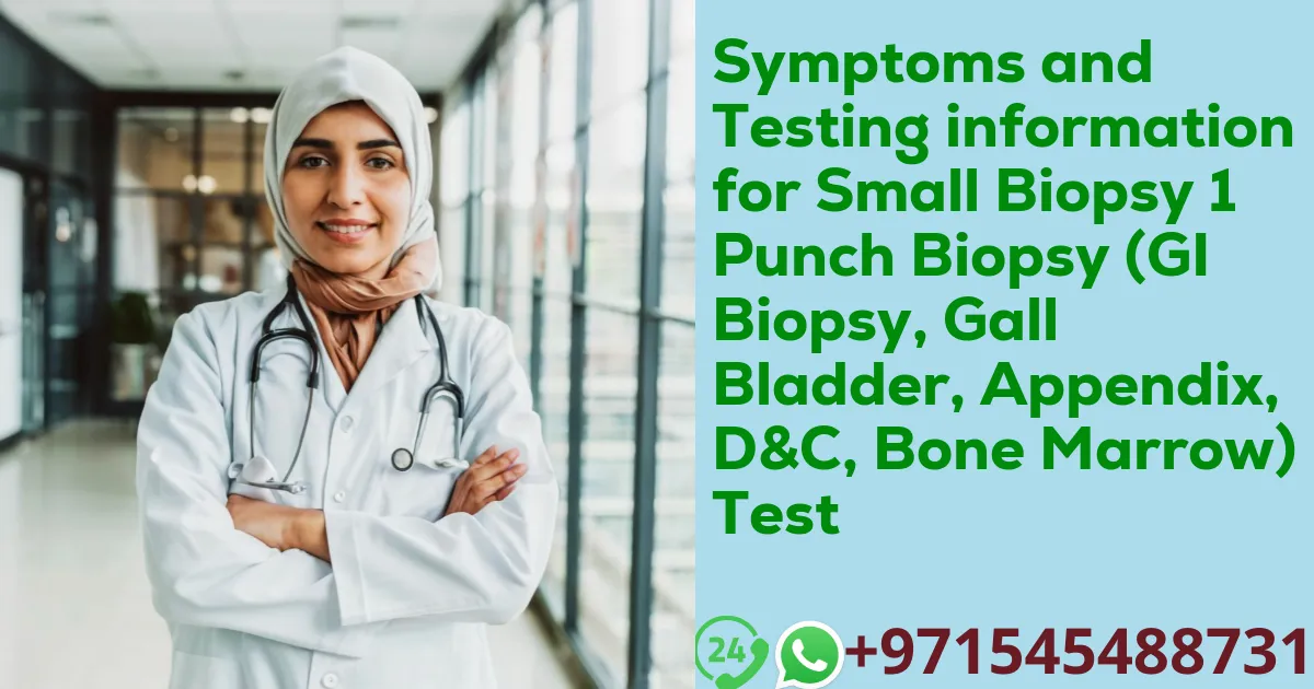 Symptoms and Testing information for Small Biopsy 1 Punch Biopsy (GI Biopsy