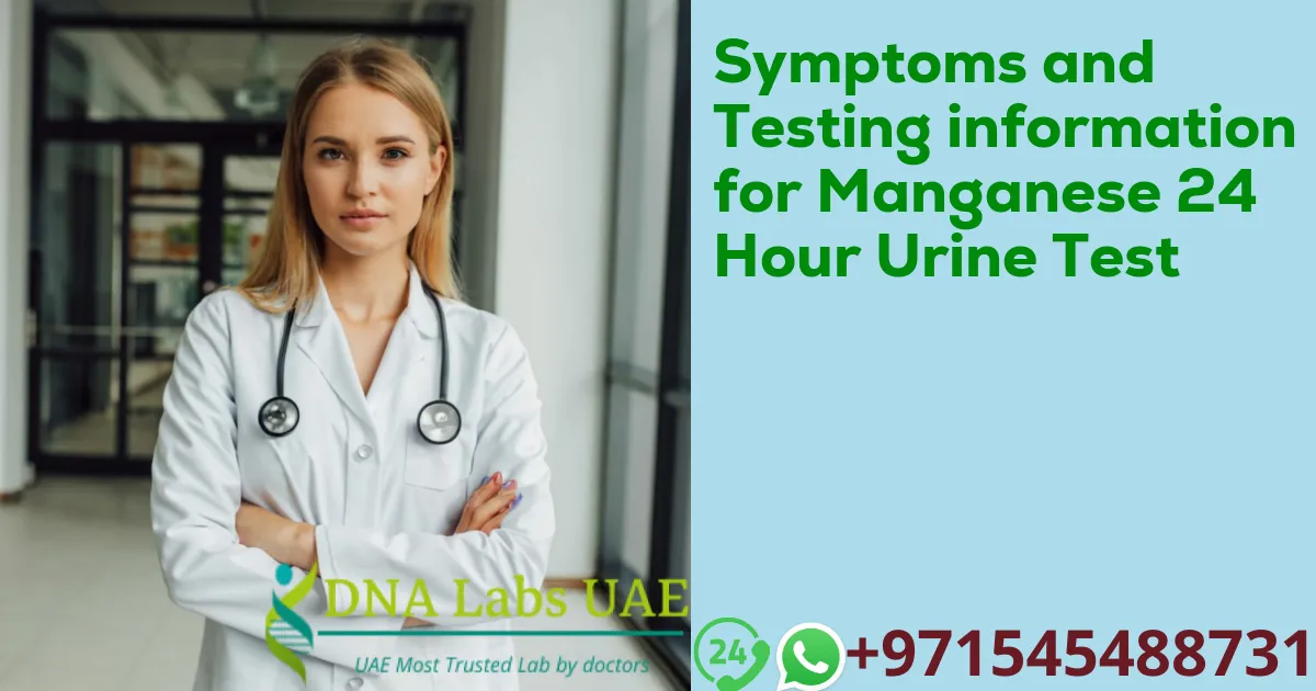 Symptoms and Testing information for Manganese 24 Hour Urine Test