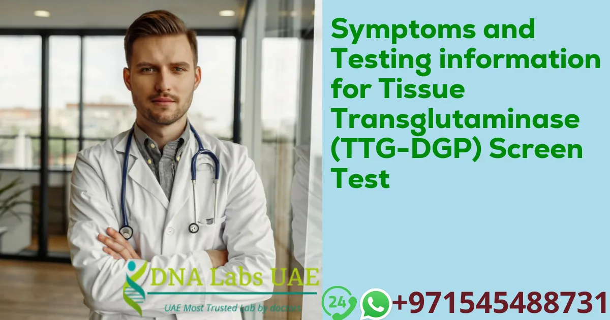 Symptoms and Testing information for Tissue Transglutaminase (TTG-DGP) Screen Test