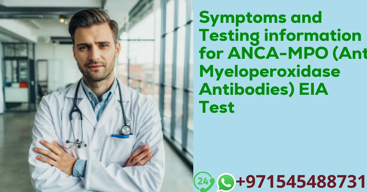 Symptoms and Testing information for ANCA-MPO (Anti Myeloperoxidase Antibodies) EIA Test