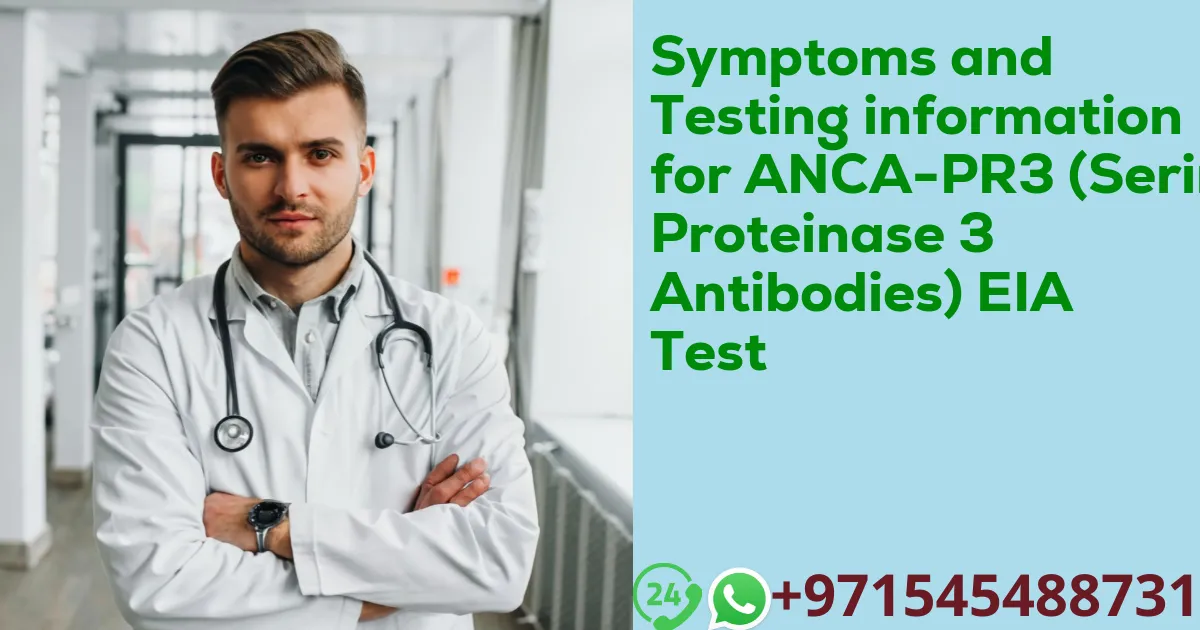 Symptoms and Testing information for ANCA-PR3 (Serin Proteinase 3 Antibodies) EIA Test