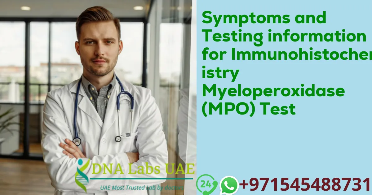 Symptoms and Testing information for Immunohistochemistry Myeloperoxidase (MPO) Test