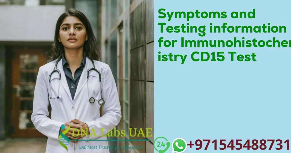 Symptoms and Testing information for Immunohistochemistry CD15 Test