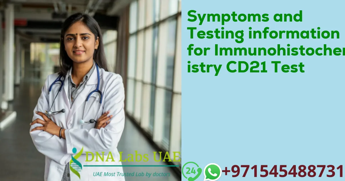 Symptoms and Testing information for Immunohistochemistry CD21 Test