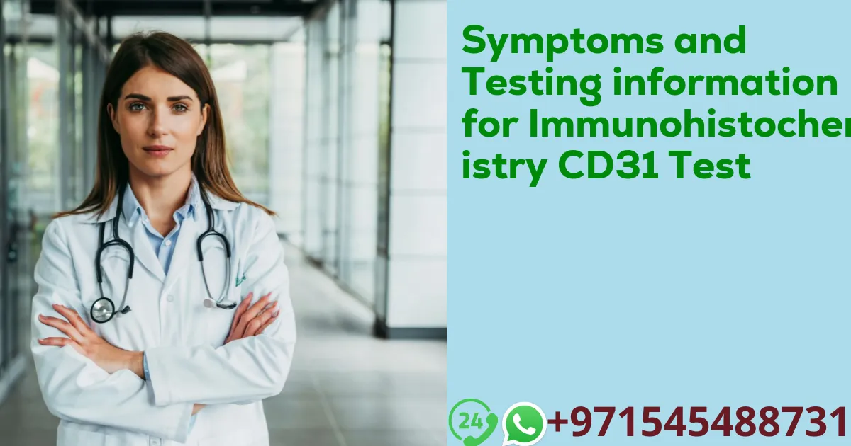 Symptoms and Testing information for Immunohistochemistry CD31 Test