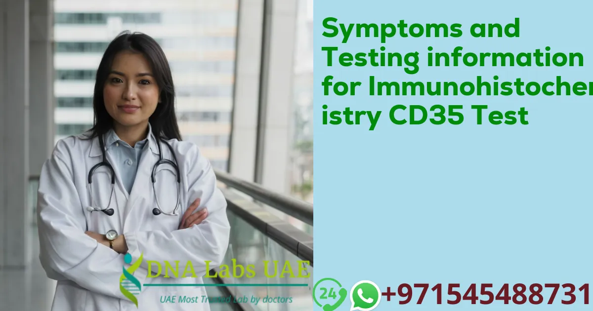 Symptoms and Testing information for Immunohistochemistry CD35 Test