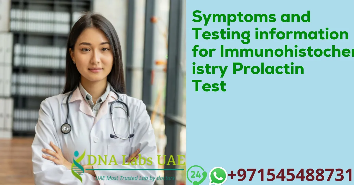 Symptoms and Testing information for Immunohistochemistry Prolactin Test