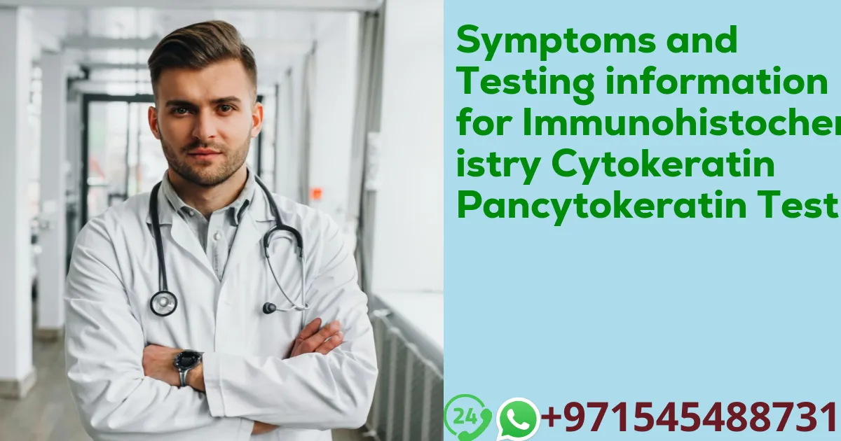 Symptoms and Testing information for Immunohistochemistry Cytokeratin Pancytokeratin Test