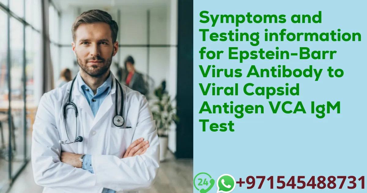 Symptoms and Testing information for Epstein-Barr Virus Antibody to Viral Capsid Antigen VCA IgM Test