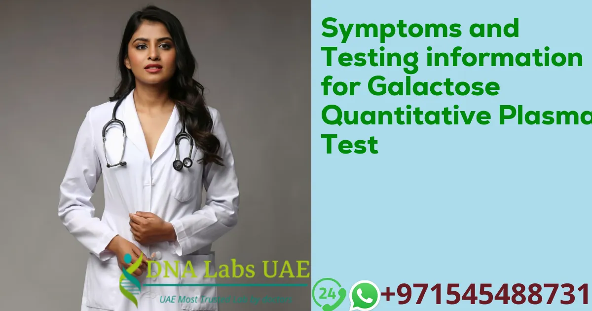 Symptoms and Testing information for Galactose Quantitative Plasma Test