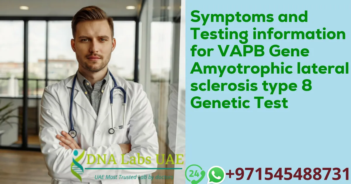 Symptoms and Testing information for VAPB Gene Amyotrophic lateral sclerosis type 8 Genetic Test