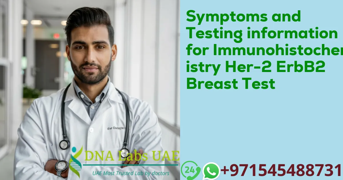 Symptoms and Testing information for Immunohistochemistry Her-2 ErbB2 Breast Test