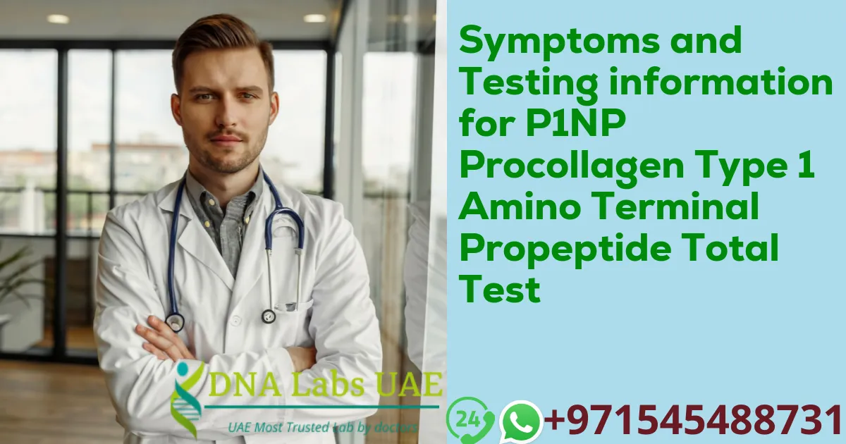 Symptoms and Testing information for P1NP Procollagen Type 1 Amino Terminal Propeptide Total Test