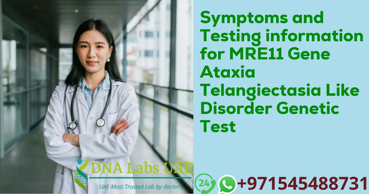 Symptoms and Testing information for MRE11 Gene Ataxia Telangiectasia Like Disorder Genetic Test