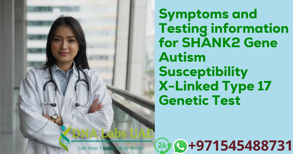 Symptoms and Testing information for SHANK2 Gene Autism Susceptibility X-Linked Type 17 Genetic Test