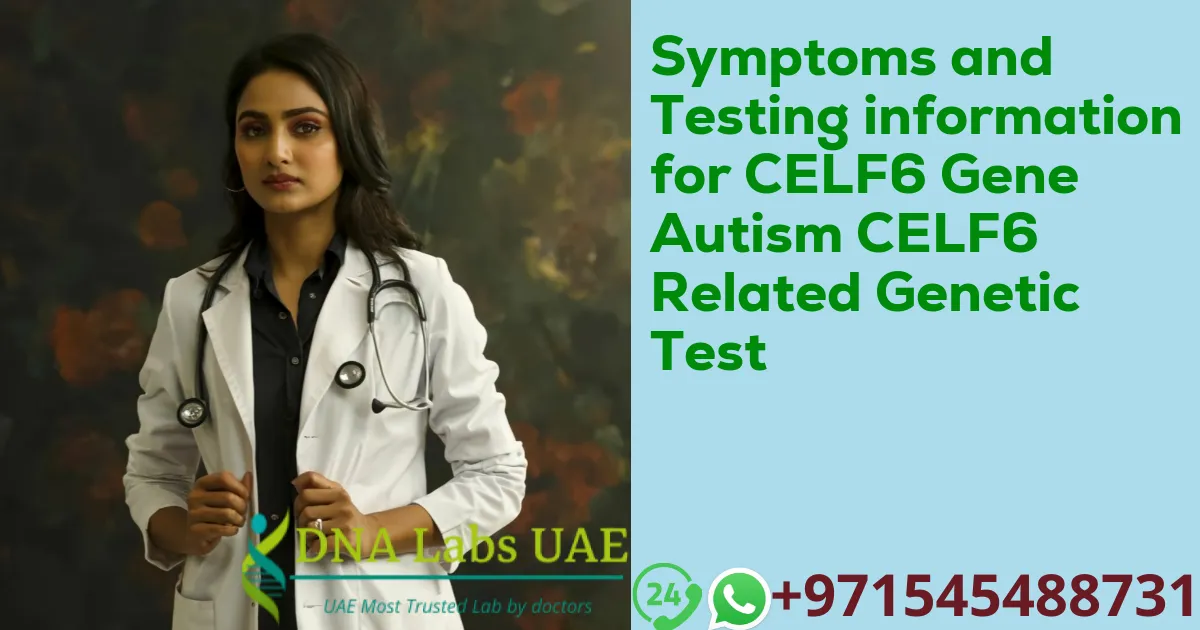 Symptoms and Testing information for CELF6 Gene Autism CELF6 Related Genetic Test