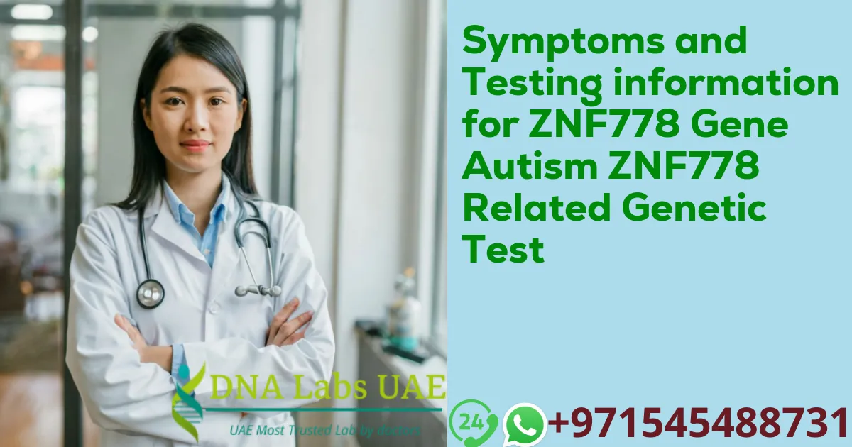 Symptoms and Testing information for ZNF778 Gene Autism ZNF778 Related Genetic Test