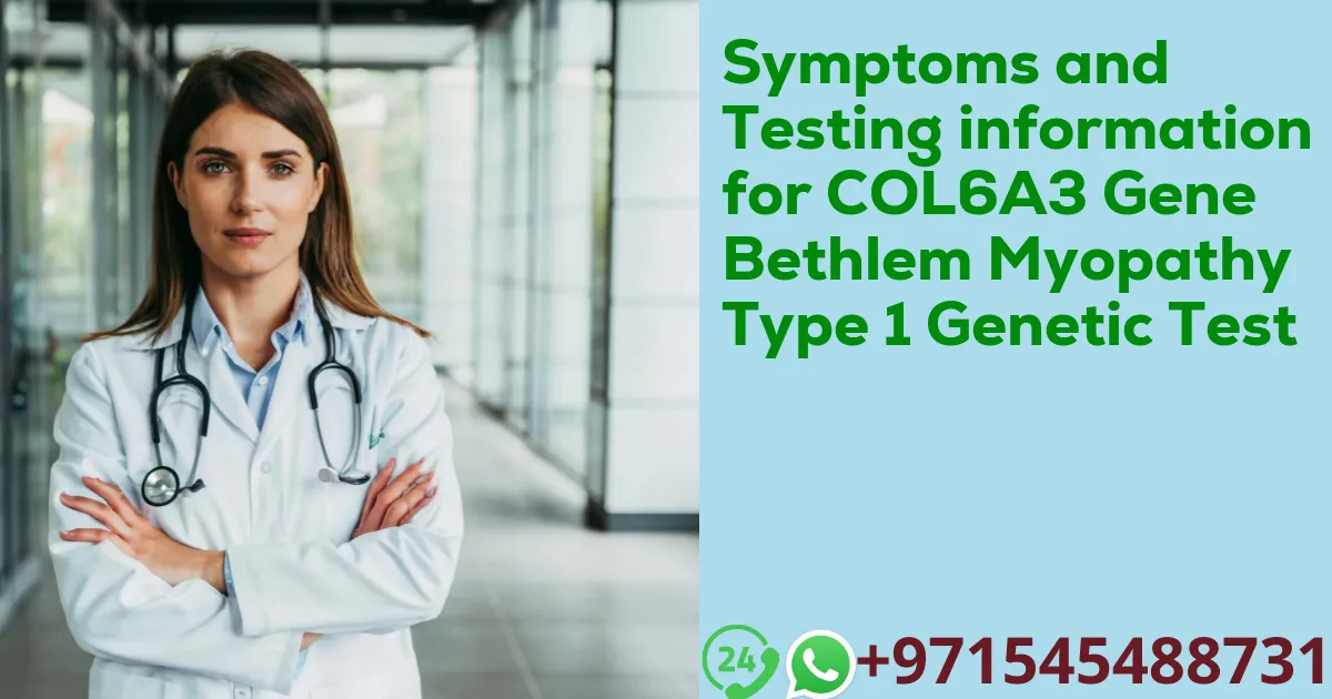 Symptoms and Testing information for COL6A3 Gene Bethlem Myopathy Type 1 Genetic Test