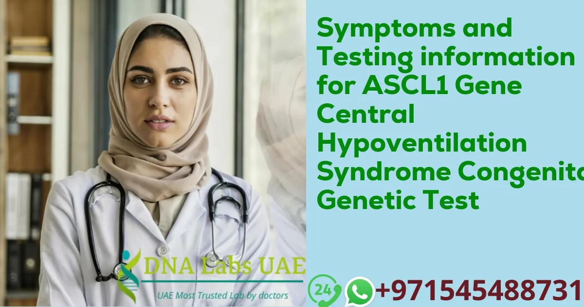 Symptoms and Testing information for ASCL1 Gene Central Hypoventilation Syndrome Congenital Genetic Test