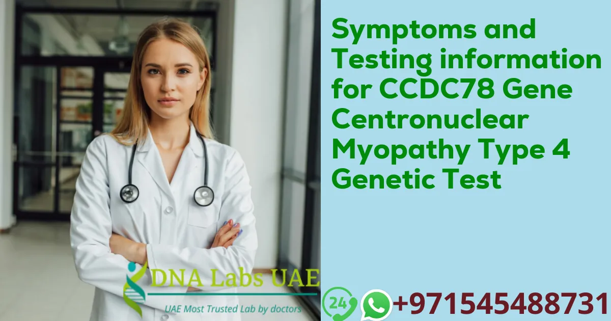 Symptoms and Testing information for CCDC78 Gene Centronuclear Myopathy Type 4 Genetic Test