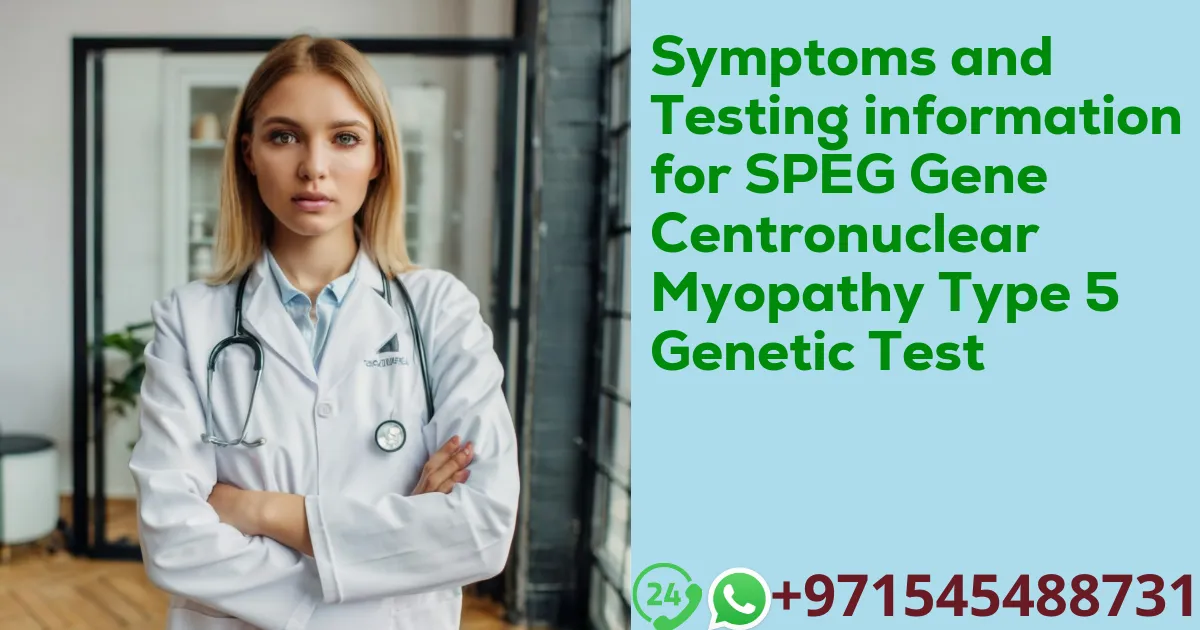 Symptoms and Testing information for SPEG Gene Centronuclear Myopathy Type 5 Genetic Test