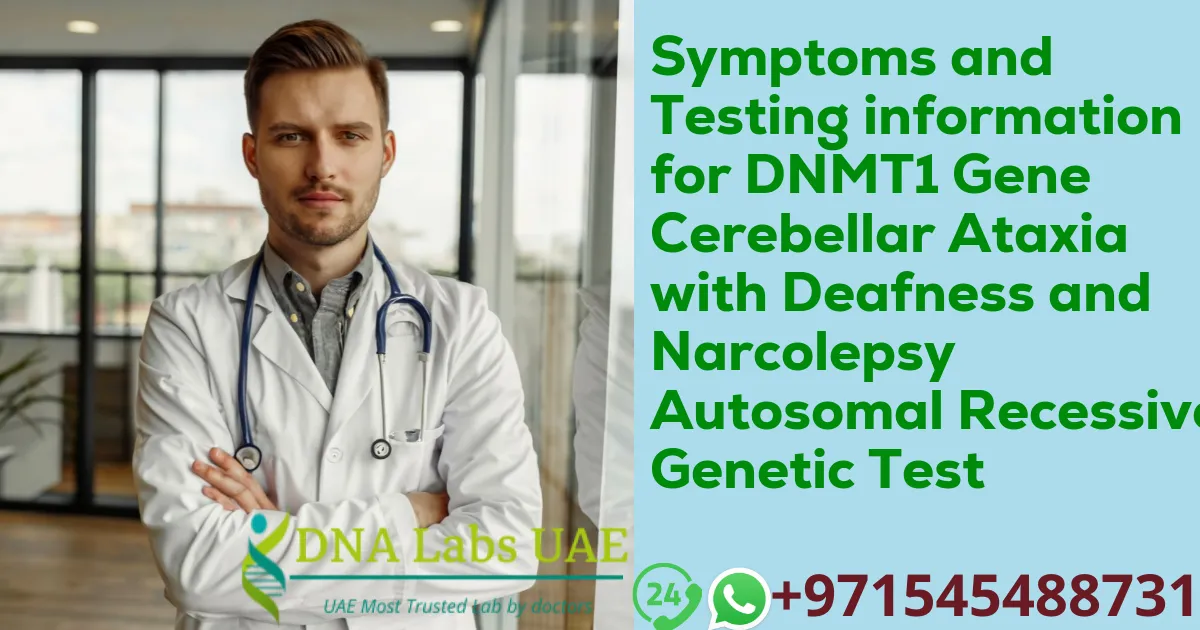 Symptoms and Testing information for DNMT1 Gene Cerebellar Ataxia with Deafness and Narcolepsy Autosomal Recessive Genetic Test