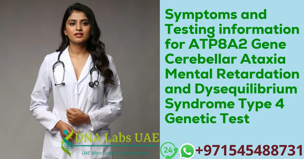 Symptoms and Testing information for ATP8A2 Gene Cerebellar Ataxia Mental Retardation and Dysequilibrium Syndrome Type 4 Genetic Test