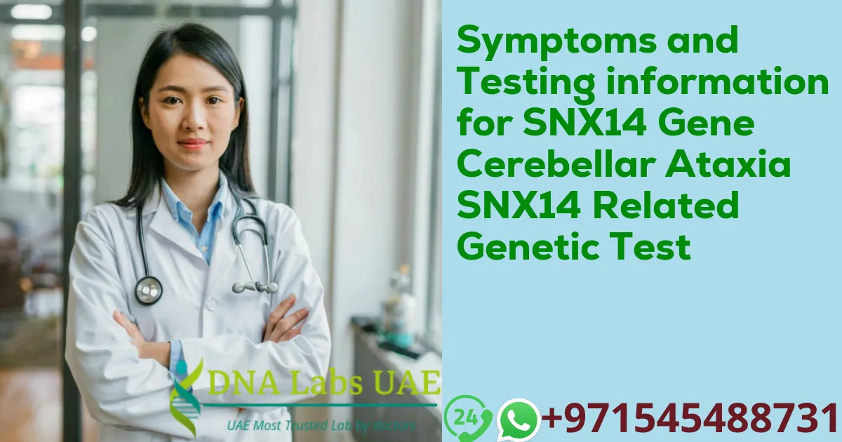 Symptoms and Testing information for SNX14 Gene Cerebellar Ataxia SNX14 Related Genetic Test