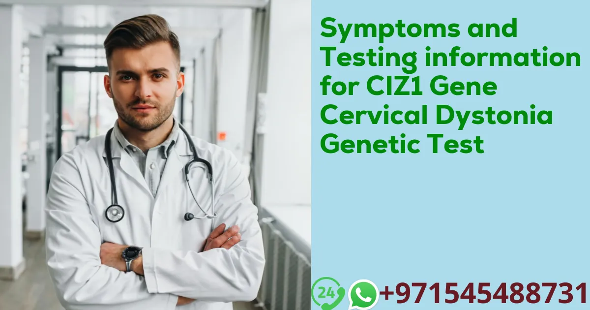 Symptoms and Testing information for CIZ1 Gene Cervical Dystonia Genetic Test