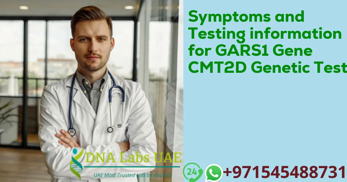 Symptoms and Testing information for GARS1 Gene CMT2D Genetic Test