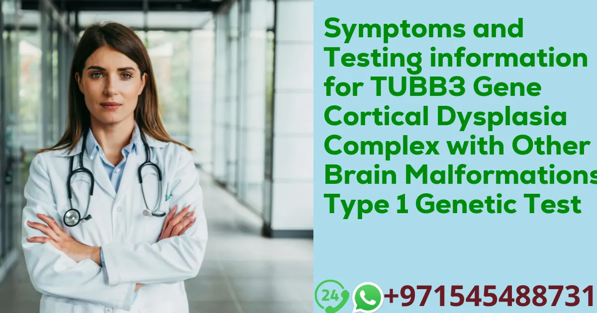 Symptoms and Testing information for TUBB3 Gene Cortical Dysplasia Complex with Other Brain Malformations Type 1 Genetic Test