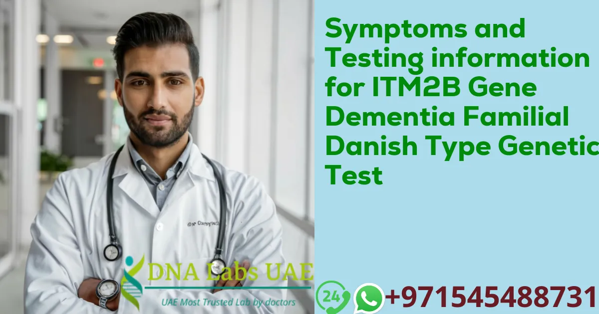 Symptoms and Testing information for ITM2B Gene Dementia Familial Danish Type Genetic Test