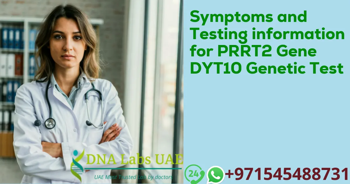 Symptoms and Testing information for PRRT2 Gene DYT10 Genetic Test