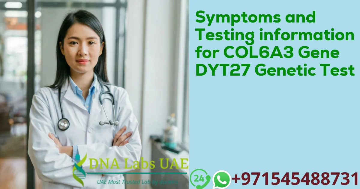 Symptoms and Testing information for COL6A3 Gene DYT27 Genetic Test