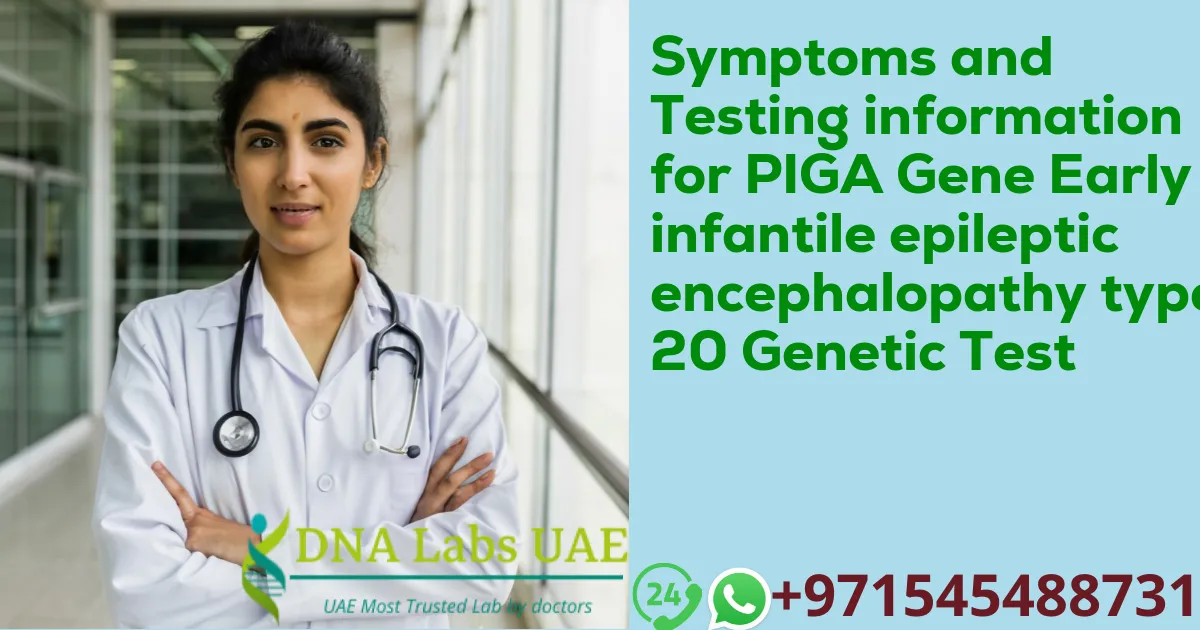 Symptoms and Testing information for PIGA Gene Early infantile epileptic encephalopathy type 20 Genetic Test