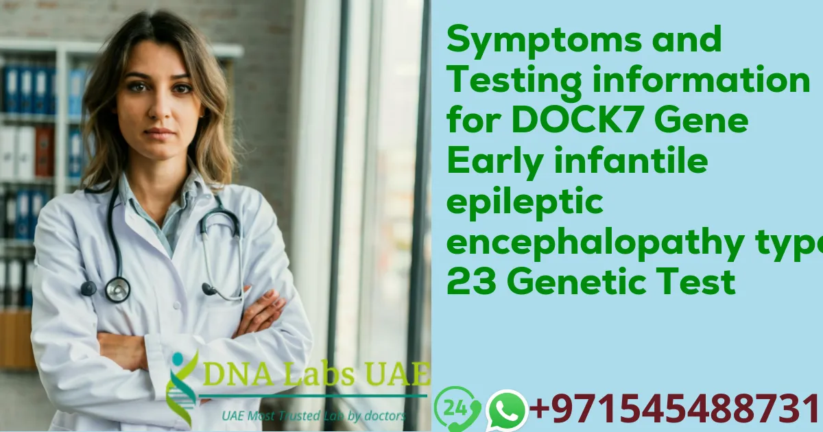 Symptoms and Testing information for DOCK7 Gene Early infantile epileptic encephalopathy type 23 Genetic Test