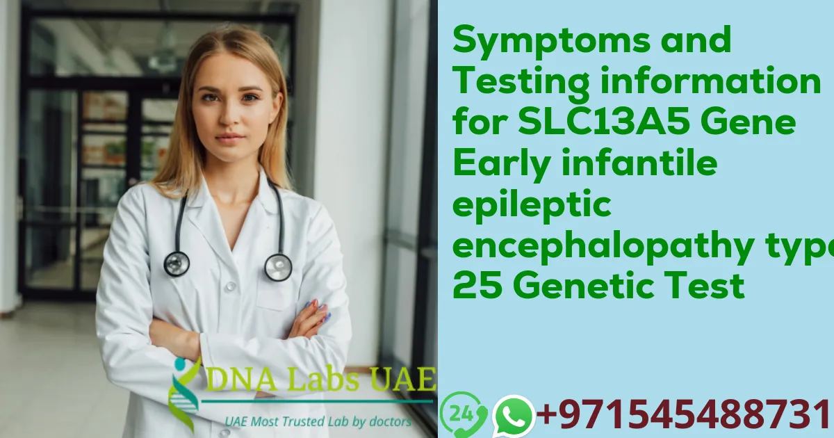 Symptoms and Testing information for SLC13A5 Gene Early infantile epileptic encephalopathy type 25 Genetic Test